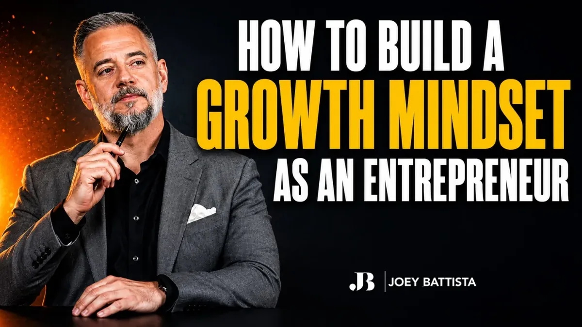Joey Battista explains how entrepreneurs can build a growth mindset for lasting business success.
